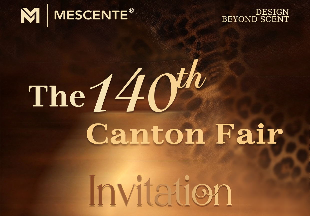 Uitnodiging voor de 140e Canton Fair | MESCENTE Huisgeur